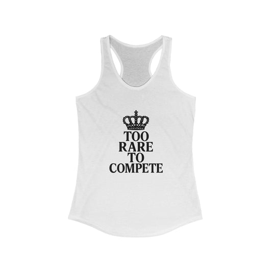 TOO RARE TO COMPETE — Racerback Tank